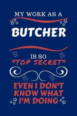 Cover of My Work As A Butcher Is So Top Secret Even I Don't Know What I'm Doing