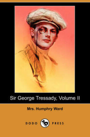 Cover of Sir George Tressady, Volume II (Dodo Press)