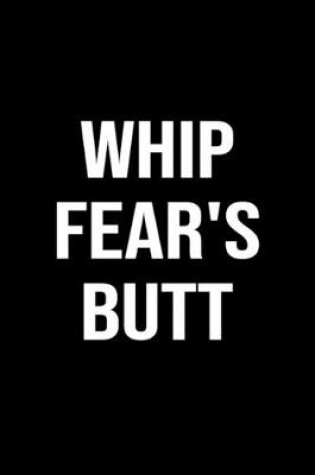 Cover of Whip Fear's Butt