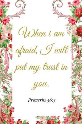 Book cover for When I Am Afraid, I Will Put My Trust In You. Proverbs 56