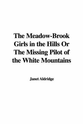 Book cover for The Meadow-Brook Girls in the Hills or the Missing Pilot of the White Mountains