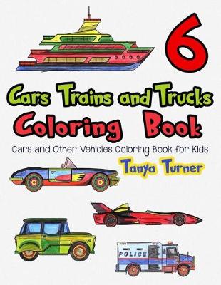 Book cover for Cars, Trains and Trucks Coloring Book 6