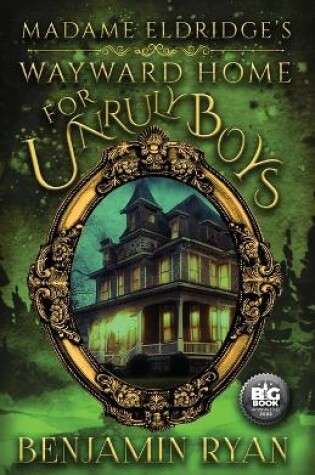 Cover of Madame Eldrige's Wayward Home for Unruly Boys