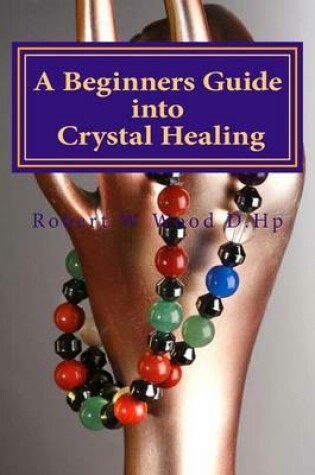 Cover of A Beginners Guide into Crystal Healing