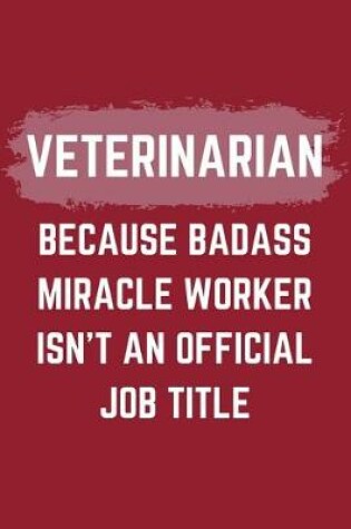 Cover of Veterinarian Because Badass Miracle Worker Isn't An Official Job Title