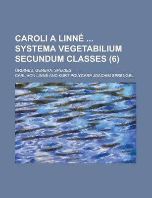 Book cover for Caroli a Linne Systema Vegetabilium Secundum Classes; Ordines, Genera, Species (6)