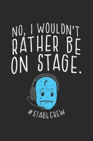 Cover of No, I Wouldn't Rather Be On Stage #Stagecrew