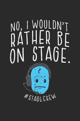 Book cover for No, I Wouldn't Rather Be On Stage #Stagecrew