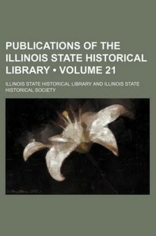 Cover of Publications of the Illinois State Historical Library (Volume 21)