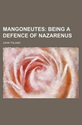 Cover of Mangoneutes; Being a Defence of Nazarenus