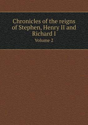 Book cover for Chronicles of the reigns of Stephen, Henry II and Richard I Volume 2