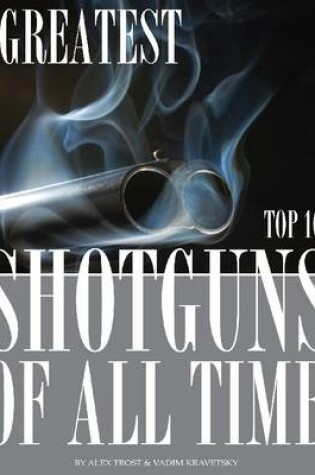 Cover of Greatest Shotguns of All Time: Top 100