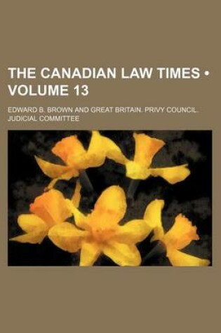 Cover of The Canadian Law Times (Volume 13)