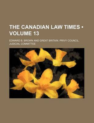 Book cover for The Canadian Law Times (Volume 13)