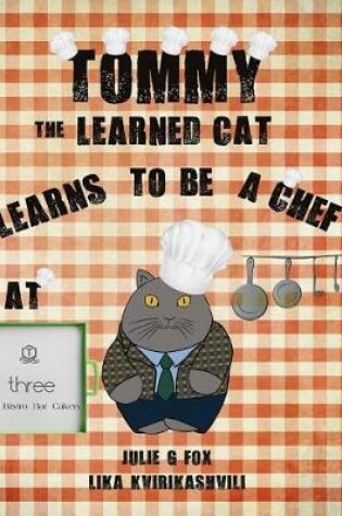 Cover of Tommy the Learned Cat Learns to be a Chef at Three Cafe