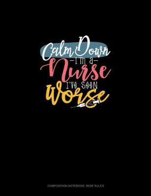 Book cover for Calm Down I'm A Nurse I've Seen Worse