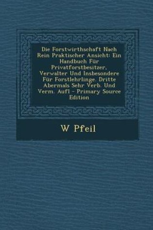 Cover of Die Forstwirthschaft Nach Rein Praktischer Ansicht