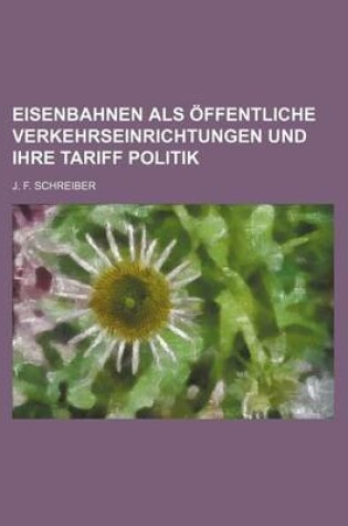 Cover of Eisenbahnen ALS Offentliche Verkehrseinrichtungen Und Ihre Tariff Politik