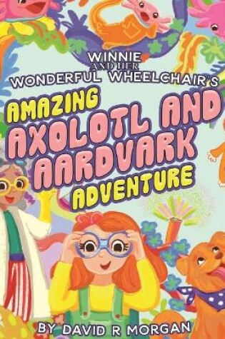 Cover of Winnie and Her Wonderful Wheelchair's Amazing Axolotl and Aardvark Adventure