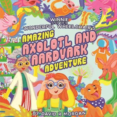 Book cover for Winnie and Her Wonderful Wheelchair's Amazing Axolotl and Aardvark Adventure