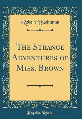 Book cover for The Strange Adventures of Miss. Brown (Classic Reprint)
