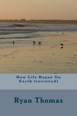 Cover of How Life Began on Earth (Revisited)
