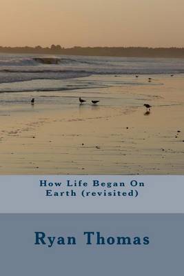 Book cover for How Life Began on Earth (Revisited)