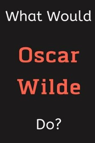 Cover of What Would Oscar Wilde Do?