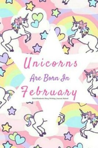Cover of Unicorns Are Born in February Girls Notebook