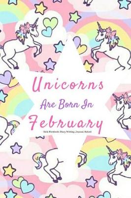 Book cover for Unicorns Are Born in February Girls Notebook