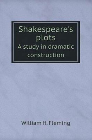 Cover of Shakespeare's plots A study in dramatic construction