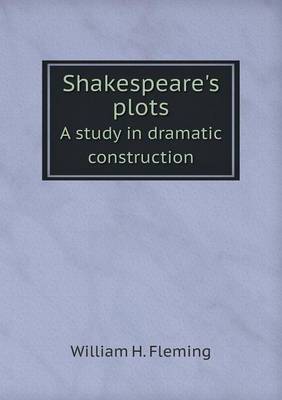 Book cover for Shakespeare's plots A study in dramatic construction