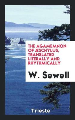 Book cover for The Agamemnon of  schylus, Translated Literally and Rhythmically