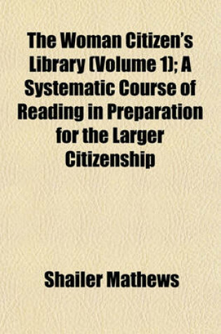 Cover of The Woman Citizen's Library (Volume 1); Political Science, by J. Macy. a Systematic Course of Reading in Preparation for the Larger Citizenship