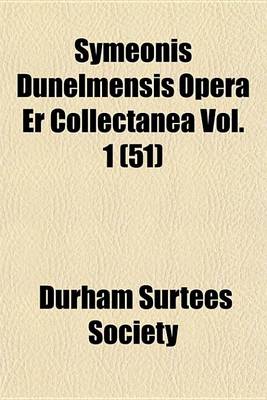 Book cover for Symeonis Dunelmensis Opera Er Collectanea Vol. 1 (51)