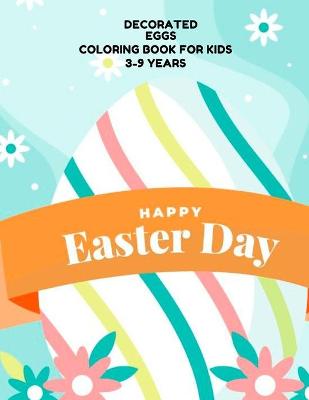 Book cover for DECORATED EGGS Coloring Book For Kids 3-9 YEARS Happy Easter Day