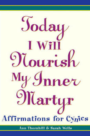 Cover of Today I Will Nourish My Inner Martyr