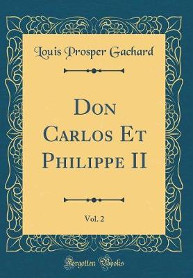 Book cover for Don Carlos Et Philippe II, Vol. 2 (Classic Reprint)