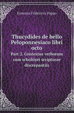 Cover of Thucydides de bello Peloponnesiaco libri octo Part 2. Contextus verborum cum scholiiset scripturae discrepantiis