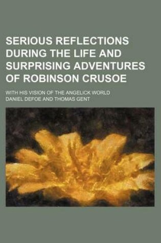 Cover of Serious Reflections During the Life and Surprising Adventures of Robinson Crusoe; With His Vision of the Angelick World