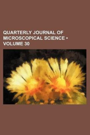 Cover of Quarterly Journal of Microscopical Science (Volume 30)