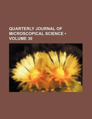 Book cover for Quarterly Journal of Microscopical Science (Volume 30)