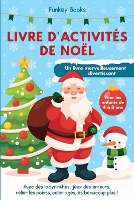 Cover of Livre d'activités de Noël pour les enfants de 4 à 8 ans - Un livre merveilleusement divertissant