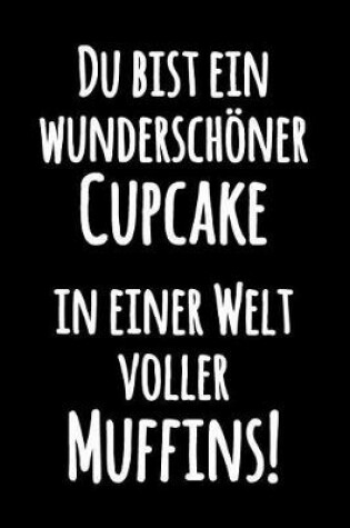 Cover of Du bist ein wunderschöner Cupcake in einer Welt voller Muffins!