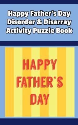 Book cover for Happy Father's Day Disorder & Disarray Activity Puzzle Book