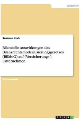 Cover of Bilanzielle Auswirkungen des Bilanzrechtsmodernisierungsgesetzes (BilMoG) auf (Versicherungs-) Unternehmen