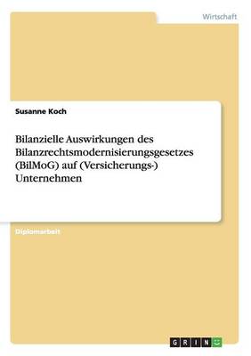 Book cover for Bilanzielle Auswirkungen des Bilanzrechtsmodernisierungsgesetzes (BilMoG) auf (Versicherungs-) Unternehmen