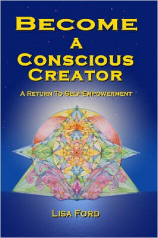 Cover of Become A Conscious Creator: A Return to Self-Empowerment