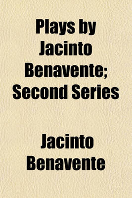 Book cover for Plays by Jacinto Benavente; Second Series