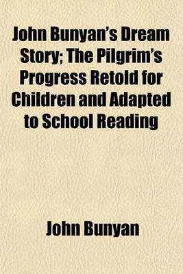 Book cover for John Bunyan's Dream Story; The Pilgrim's Progress Retold for Children and Adapted to School Reading